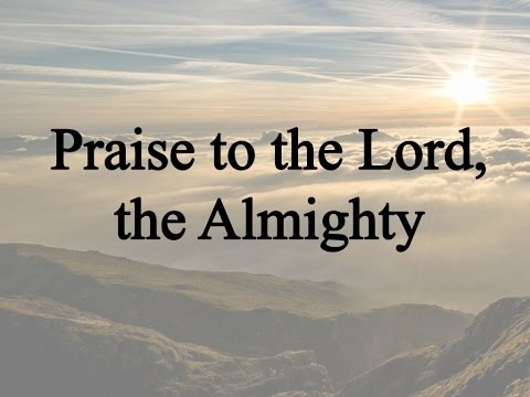 Praise to the Lord, the Almighty