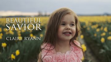 Beautiful Savior – Easter Hymn by Claire Ryann at 4-Years-Old