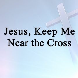 Jesus, Keep Me Near the Cross