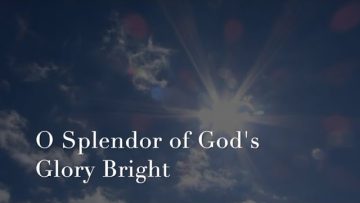 O Splendor of God’s Glory Bright