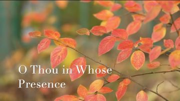 O Thou in Whose Presence