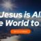 Jesus Is All the World to Me