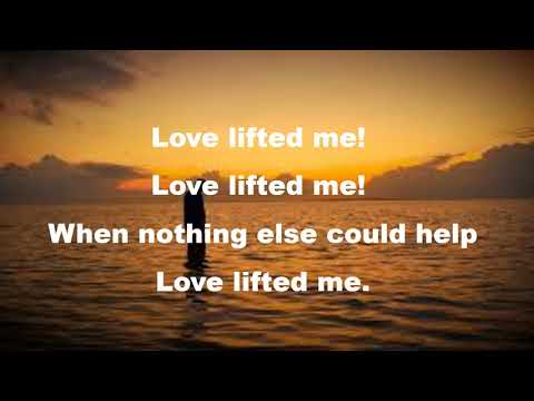 Love Lifted Me with Lyrics – Hymns Lyrics